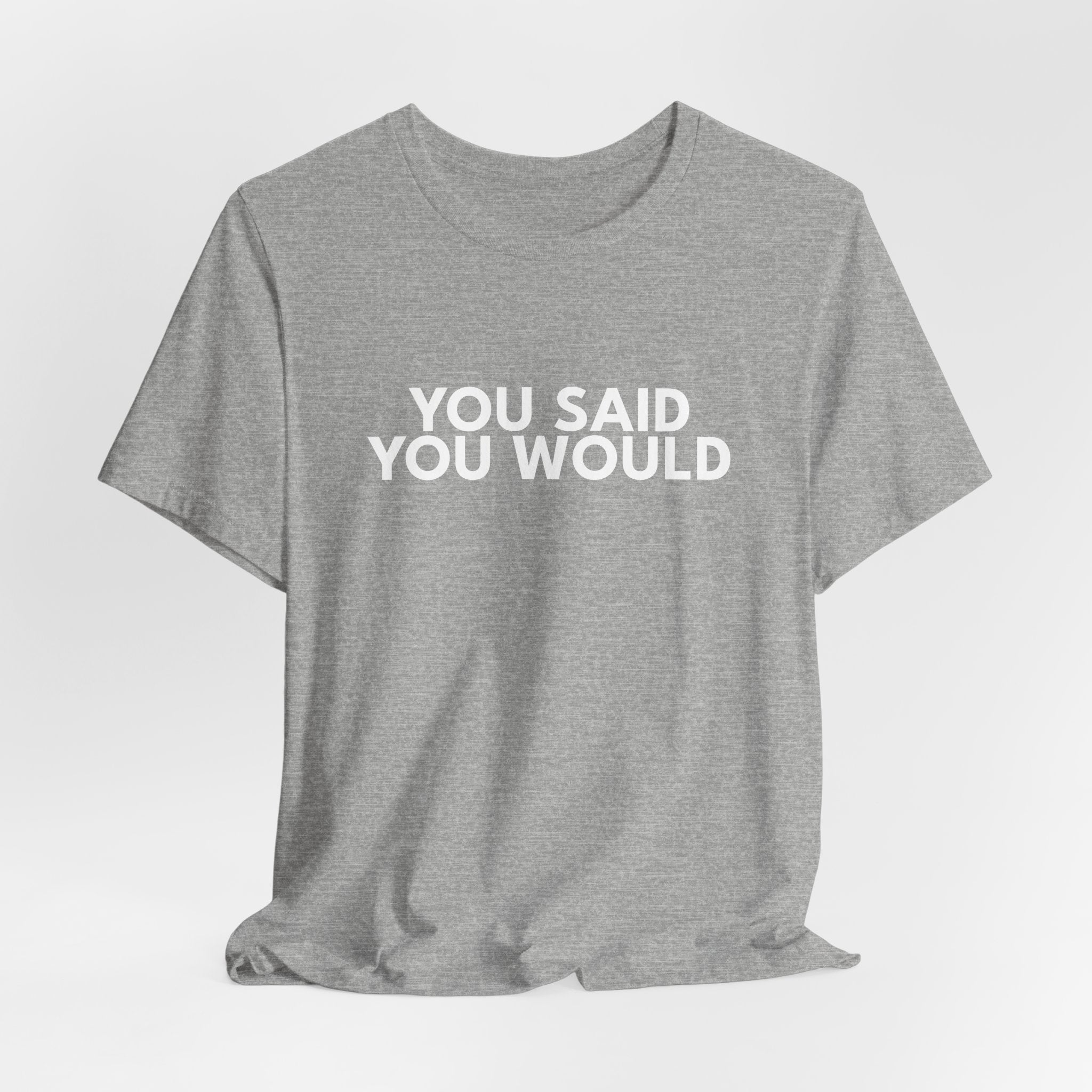 You Said You Would Cotton Tee – Motivation, Discipline & Self-Improvement