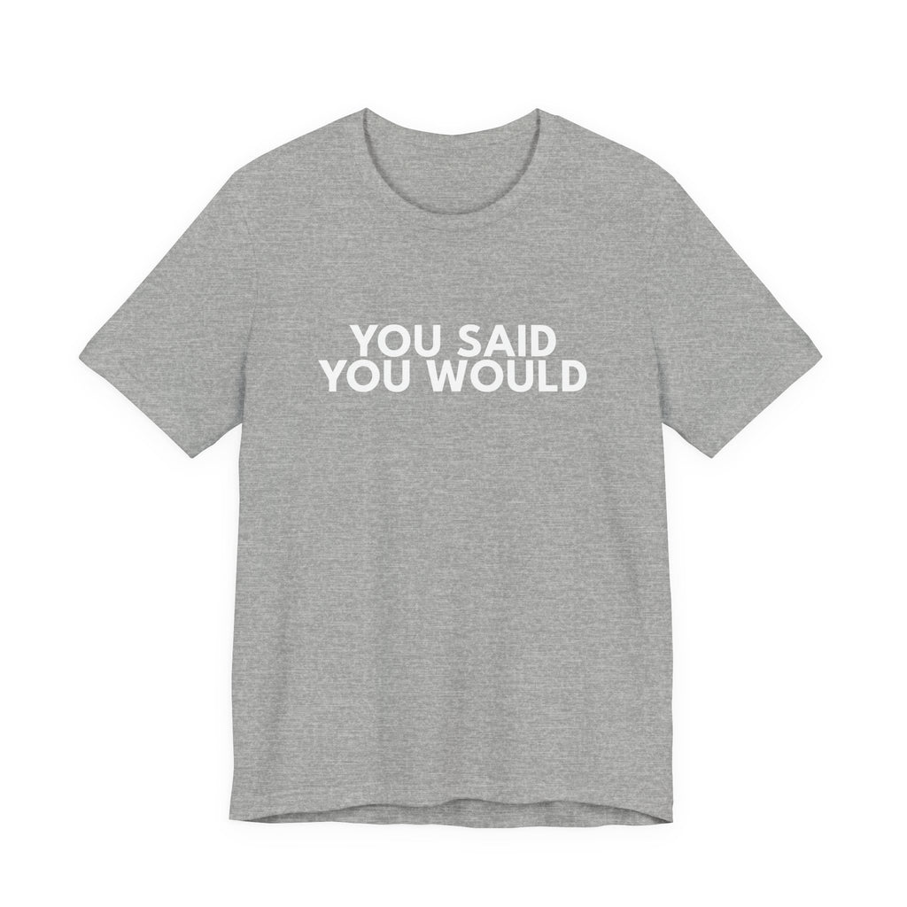 You Said You Would Cotton Tee – Motivation, Discipline & Self-Improvement