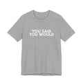 You Said You Would Cotton Tee – Motivation, Discipline & Self-Improvement