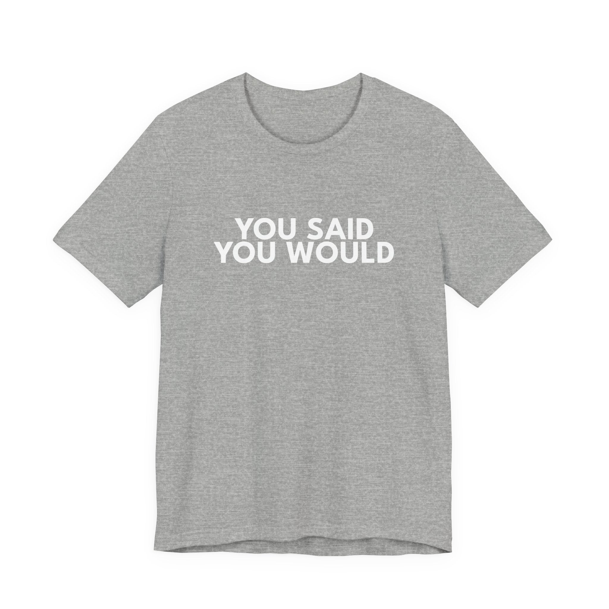 You Said You Would Cotton Tee – Motivation, Discipline & Self-Improvement