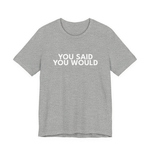 You Said You Would Cotton Tee – Motivation, Discipline & Self-Improvement