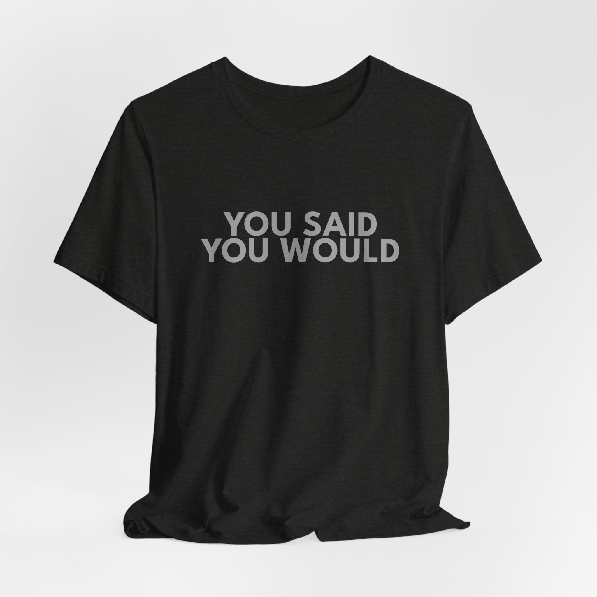 You Said You Would Cotton Tee – Motivation, Discipline & Self-Improvement