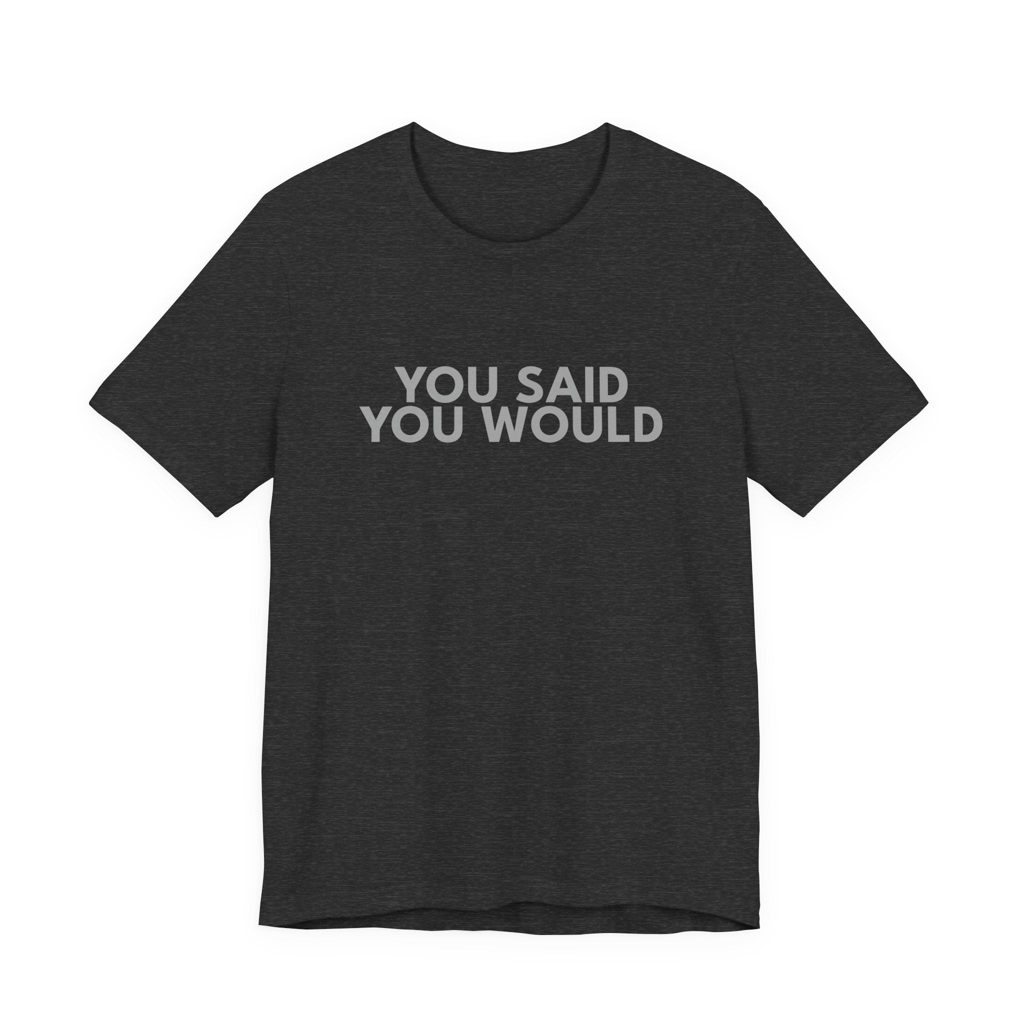 You Said You Would Cotton Tee – Motivation, Discipline & Self-Improvement