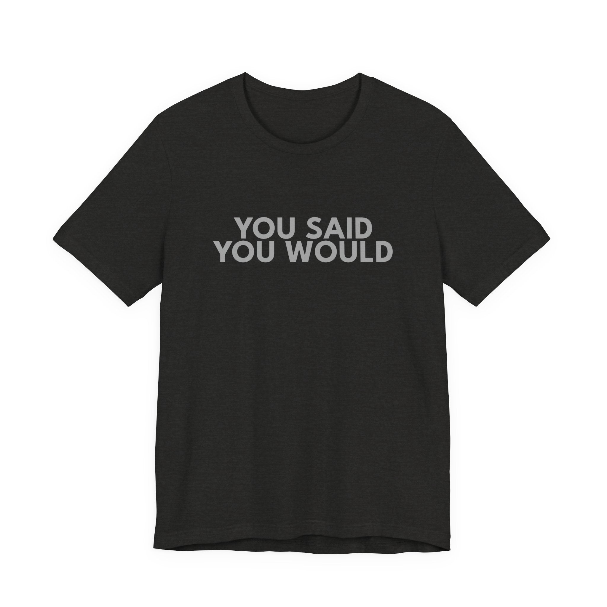 You Said You Would Cotton Tee – Motivation, Discipline & Self-Improvement